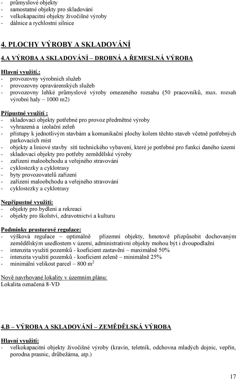 : - provozovny výrobních služeb - provozovny opravárenských služeb - provozovny lehké průmyslové výroby omezeného rozsahu (50 pracovníků, max.