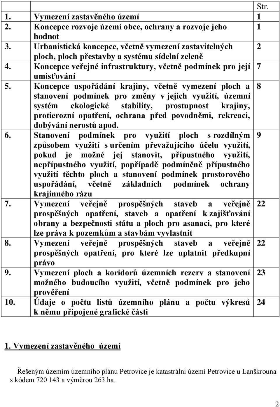 Koncepce uspořádání krajiny, včetně vymezení ploch a 8 stanovení podmínek pro změny v jejich využití, územní systém ekologické stability, prostupnost krajiny, protierozní opatření, ochrana před