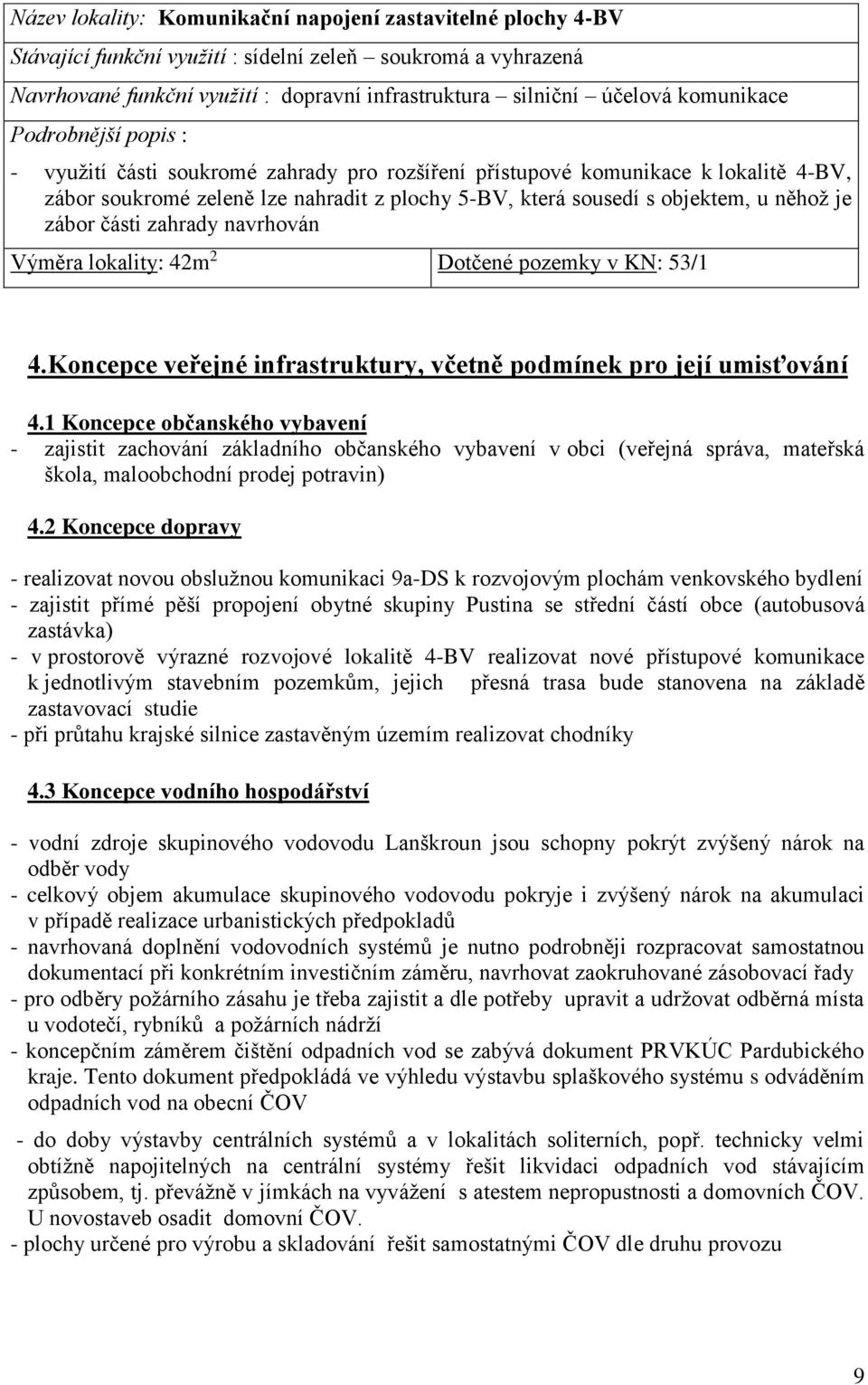 něhož je zábor části zahrady navrhován Výměra lokality: 42m 2 Dotčené pozemky v KN: 53/1 4.Koncepce veřejné infrastruktury, včetně podmínek pro její umisťování 4.