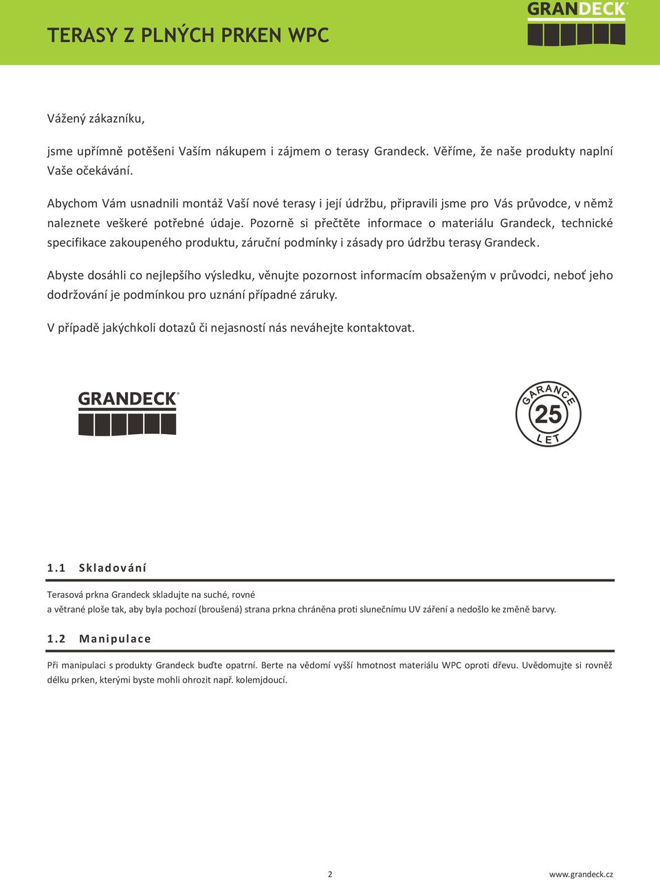 Pozorně si přečtěte informace o materiálu Grandeck, technické specifikace zakoupeného produktu, záruční podmínky i zásady pro údržbu terasy Grandeck.