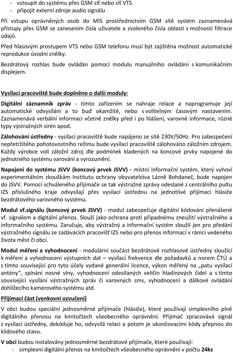 Bezdrátový rozhlas bude ovládán pomocí modulu manuálního ovládání s komunikačním displejem.
