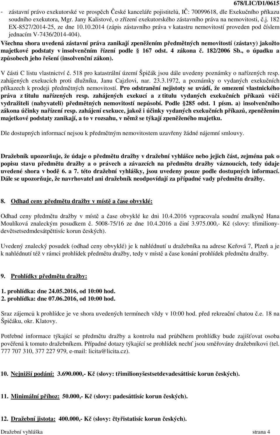 10.2014 (zápis zástavního práva v katastru nemovitostí proveden pod číslem jednacím V-7436/2014-404).