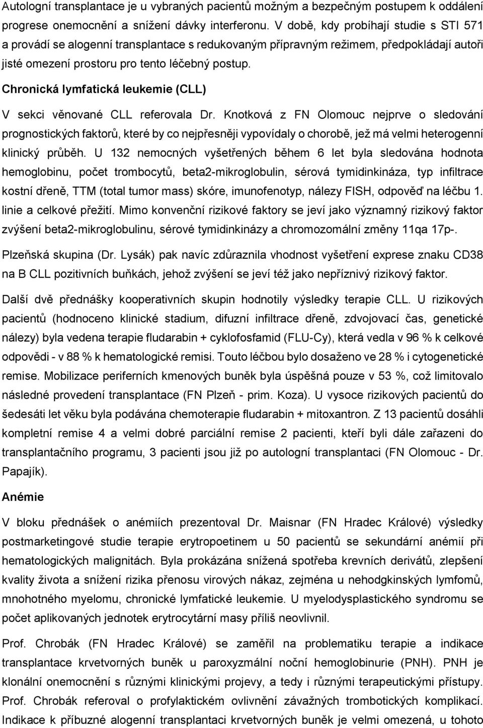 Chronická lymfatická leukemie (CLL) V sekci věnované CLL referovala Dr.