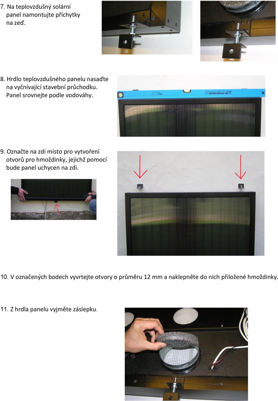 9. Označte na zdi místo pro vytvoření otvorů pro hmoždinky, jejichž pomocí bude panel uchycen na zdi.