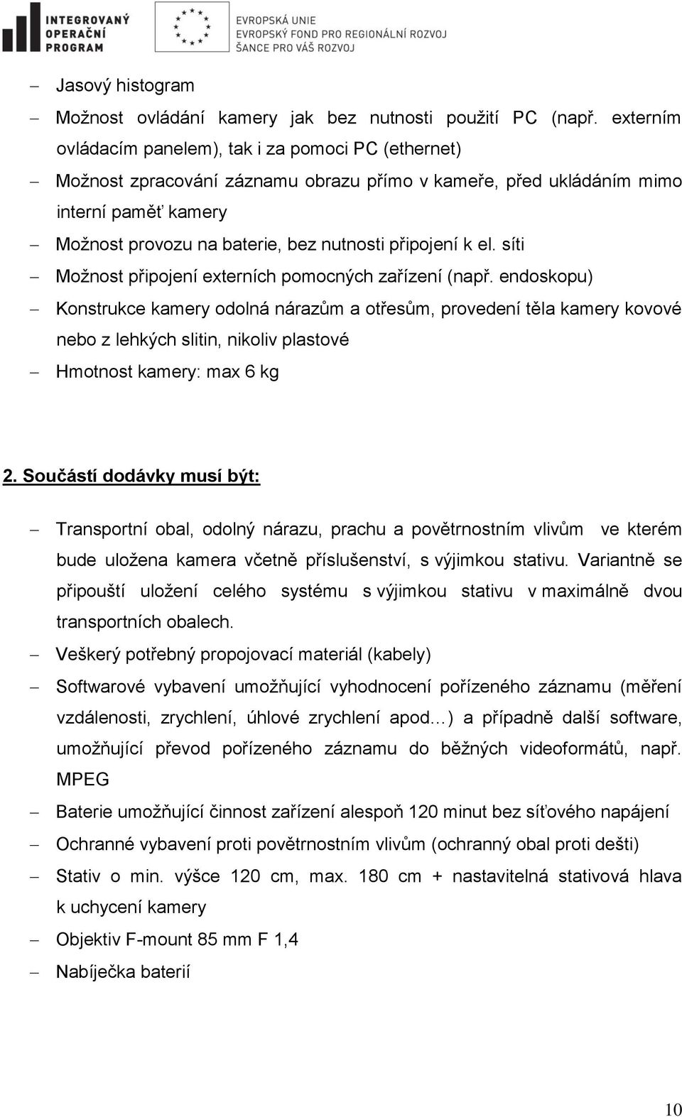 připojení k el. síti Možnost připojení externích pomocných zařízení (např.