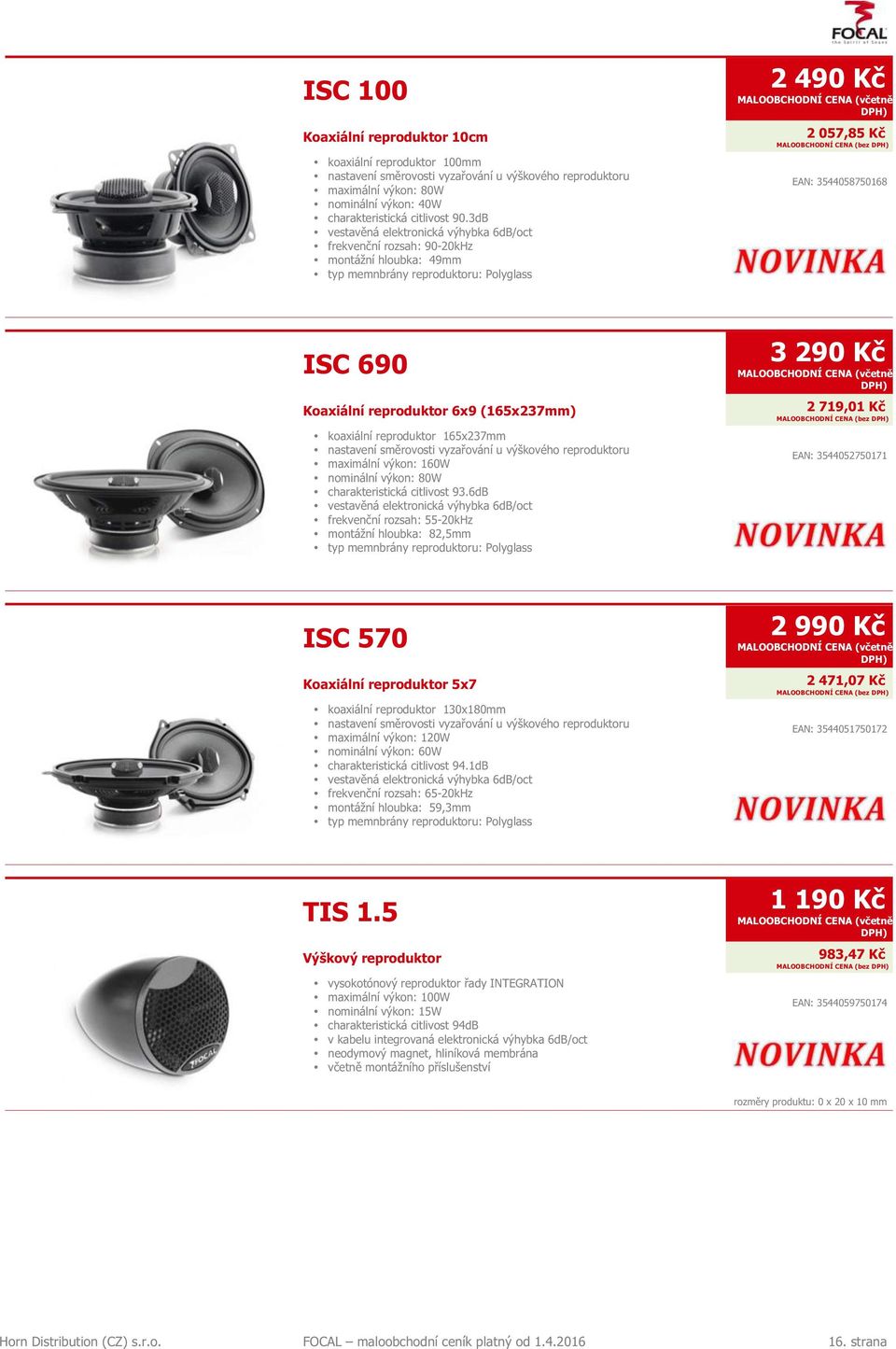 reproduktor 6x9 (165x237mm) koaxiální reproduktor 165x237mm nastavení směrovosti vyzařování u výškového reproduktoru nominální výkon: 80W charakteristická citlivost 93.