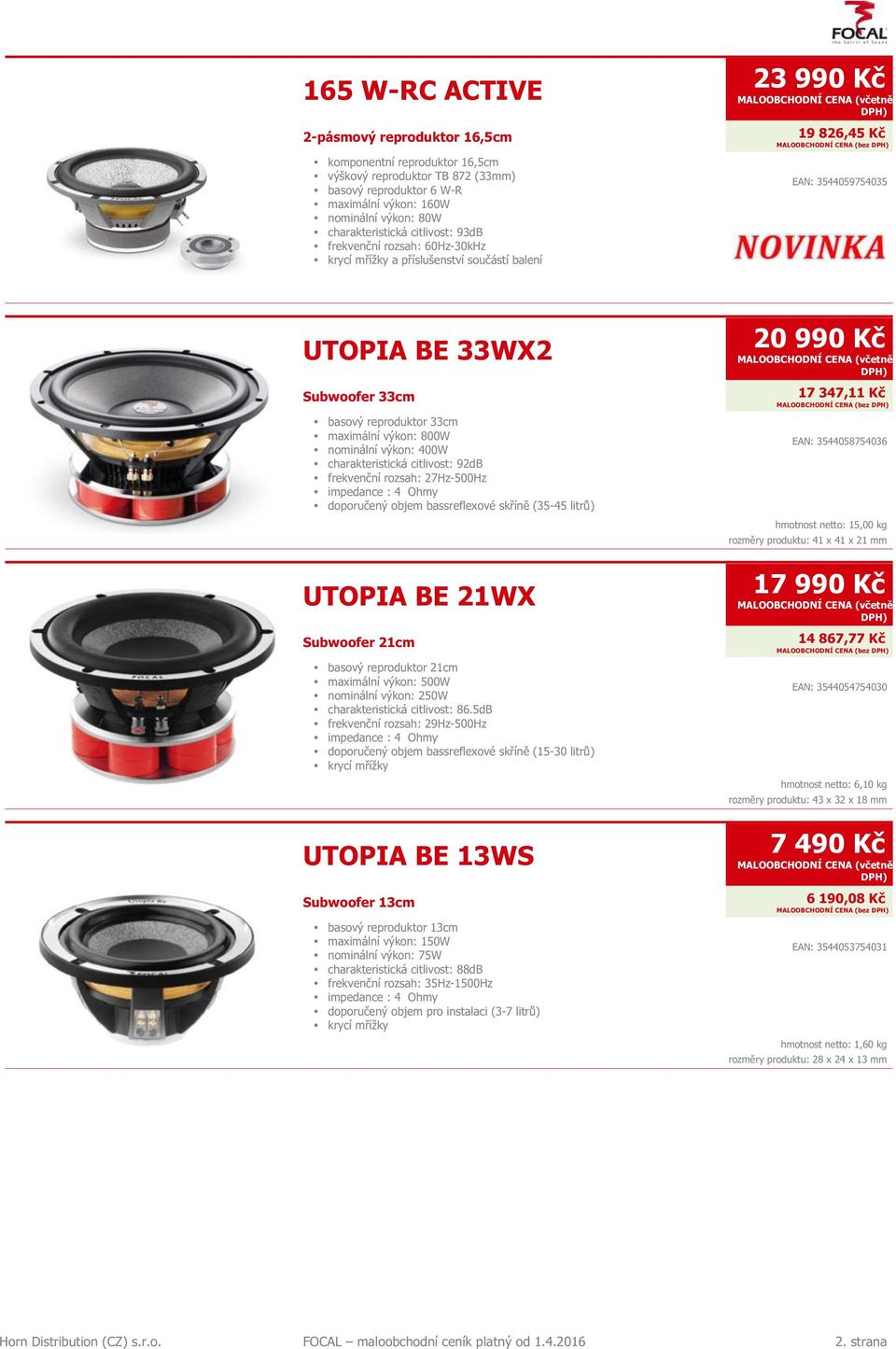 citlivost: 92dB frekvenční rozsah: 27Hz-500Hz doporučený objem bassreflexové skříně (35-45 litrů) UTOPIA BE 21WX Subwoofer 21cm basový reproduktor 21cm maximální výkon: 500W nominální výkon: 250W