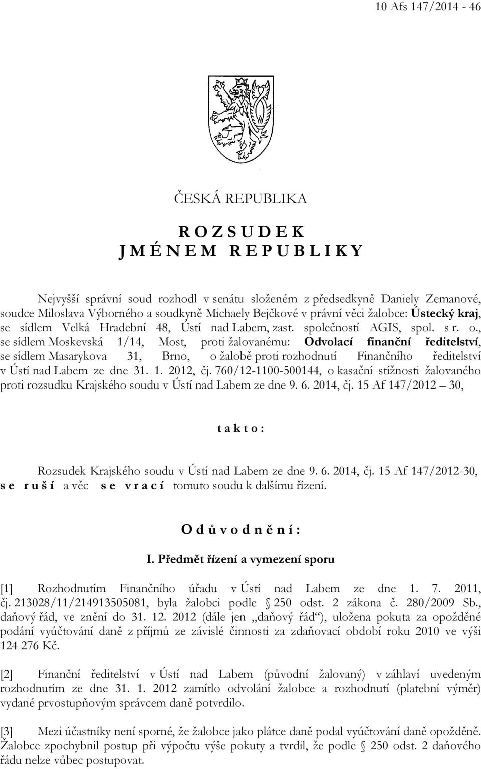 , se sídlem Moskevská 1/14, Most, proti žalovanému: Odvolací finanční ředitelství, se sídlem Masarykova 31, Brno, o žalobě proti rozhodnutí Finančního ředitelství v Ústí nad Labem ze dne 31. 1. 2012, čj.