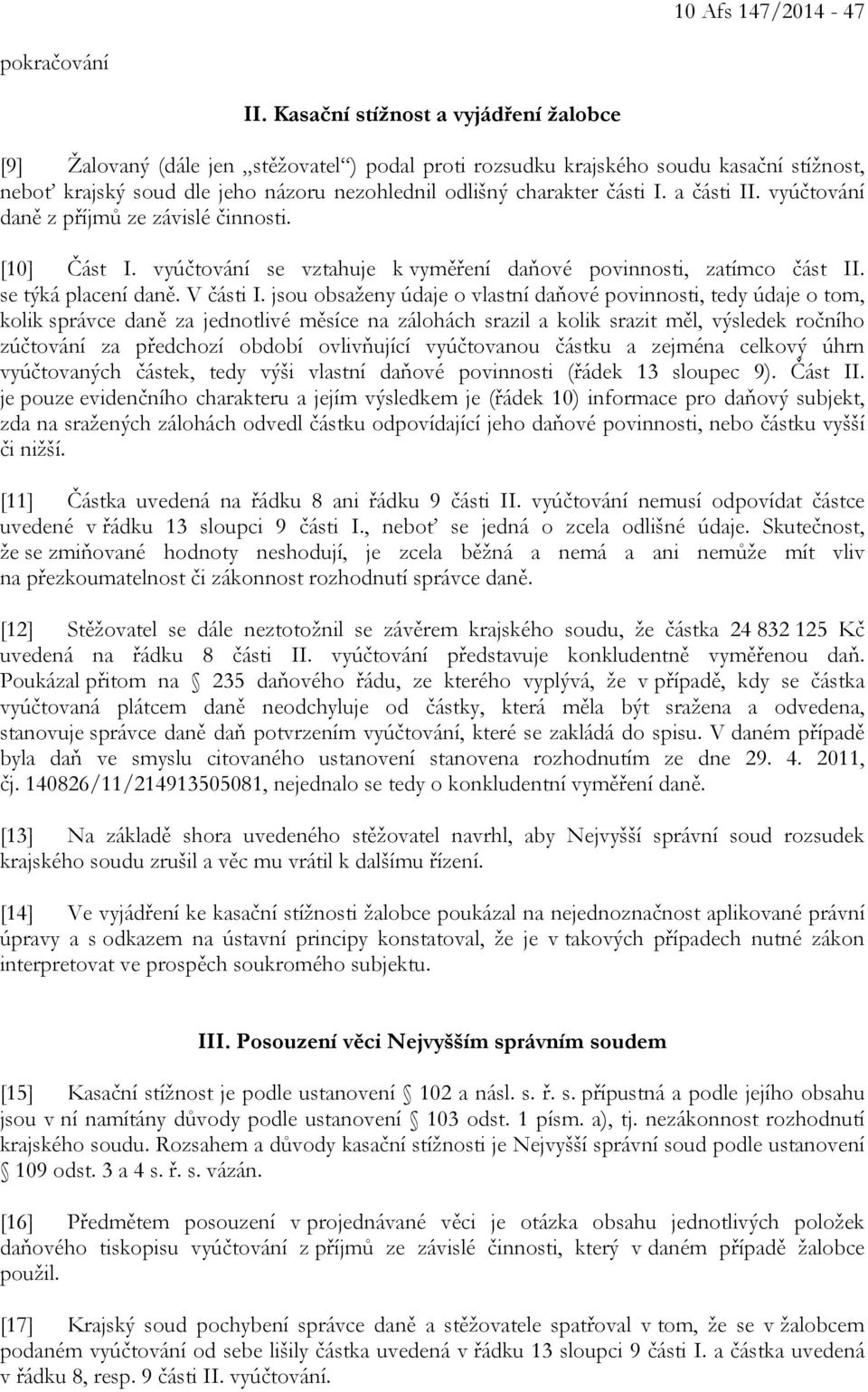 I. a části II. vyúčtování daně z příjmů ze závislé činnosti. [10] Část I. vyúčtování se vztahuje k vyměření daňové povinnosti, zatímco část II. se týká placení daně. V části I.