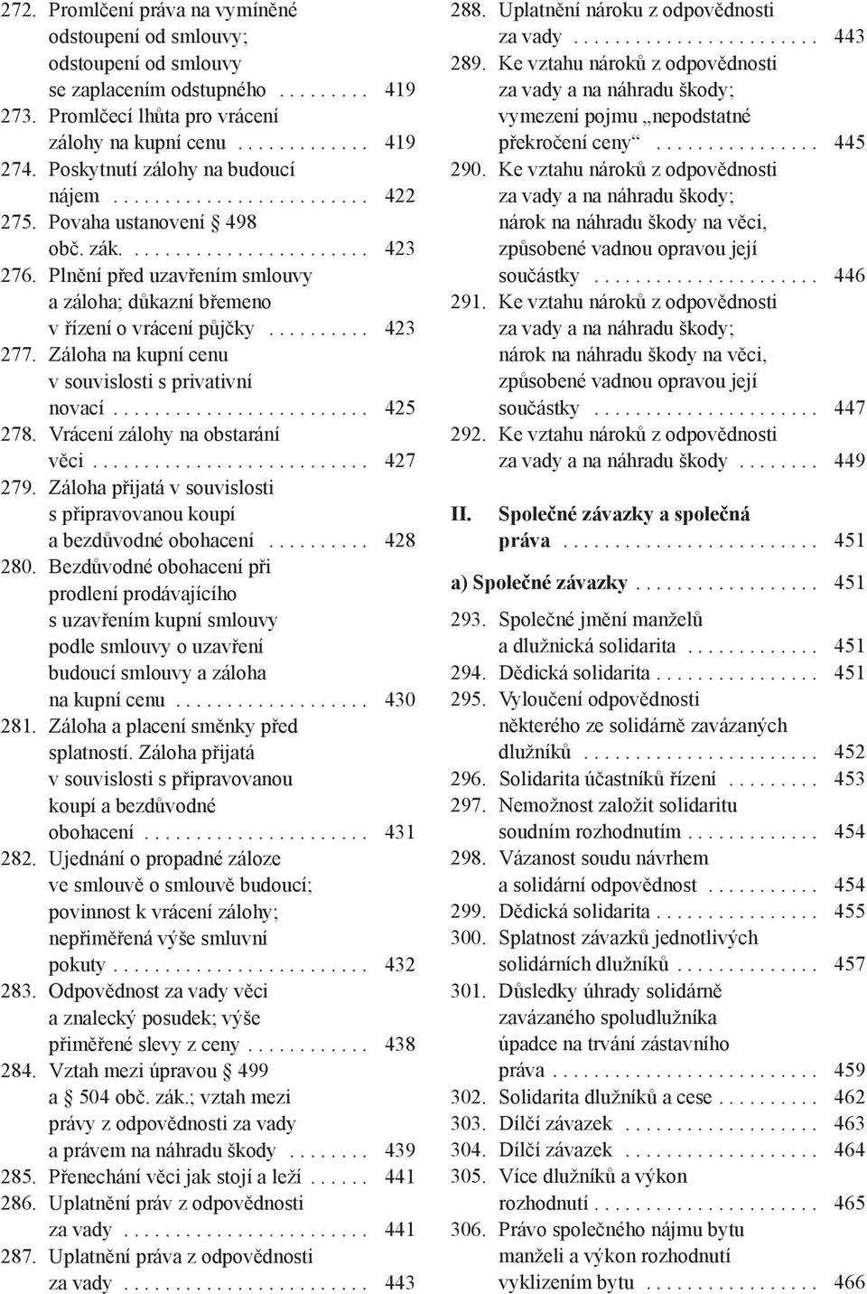 Plnění před uzavřením smlouvy a záloha; důkazní břemeno v řízení o vrácení půjčky.......... 423 277. Záloha na kupní cenu v souvislosti s privativní novací......................... 425 278.