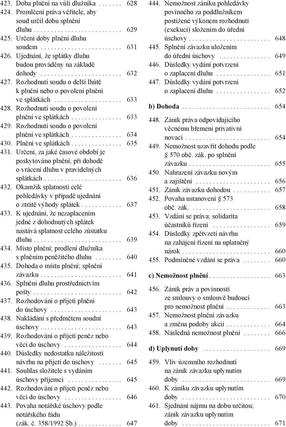 Rozhodnutí soudu o povolení plnění ve splátkách............... 633 429. Rozhodnutí soudu o povolení plnění ve splátkách............... 634 430. Plnění ve splátkách............... 635 431.