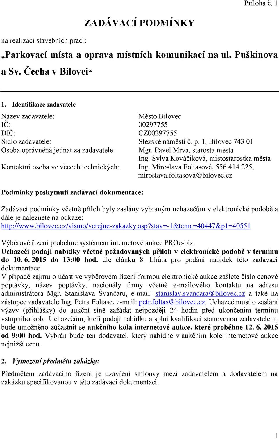 Pavel Mrva, starosta města Ing. Sylva Kováčiková, místostarostka města Kontaktní osoba ve věcech technických: Ing. Miroslava Foltasová, 556 414 225, miroslava.foltasova@bilovec.