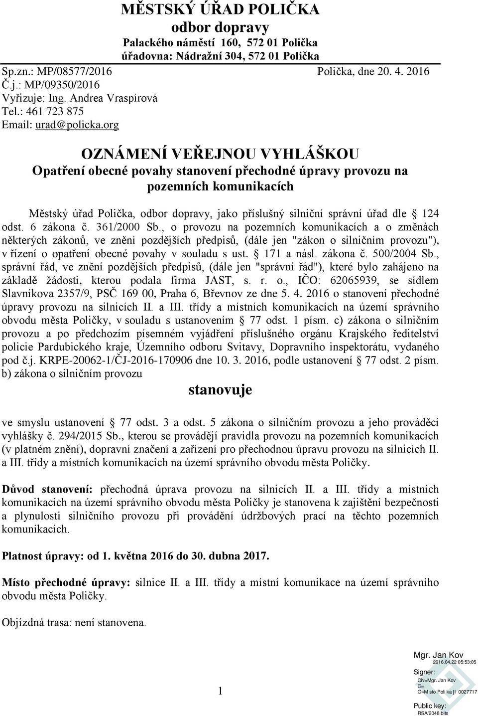 org OZNÁMENÍ VEŘEJNOU VYHLÁŠKOU Opatření obecné povahy stanovení přechodné úpravy provozu na pozemních komunikacích Městský úřad Polička, odbor dopravy, jako příslušný silniční správní úřad dle 124