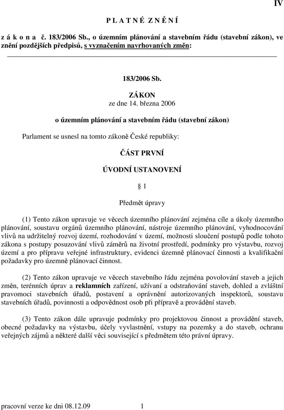 územního plánování zejména cíle a úkoly územního plánování, soustavu orgánů územního plánování, nástroje územního plánování, vyhodnocování vlivů na udržitelný rozvoj území, rozhodování v území,