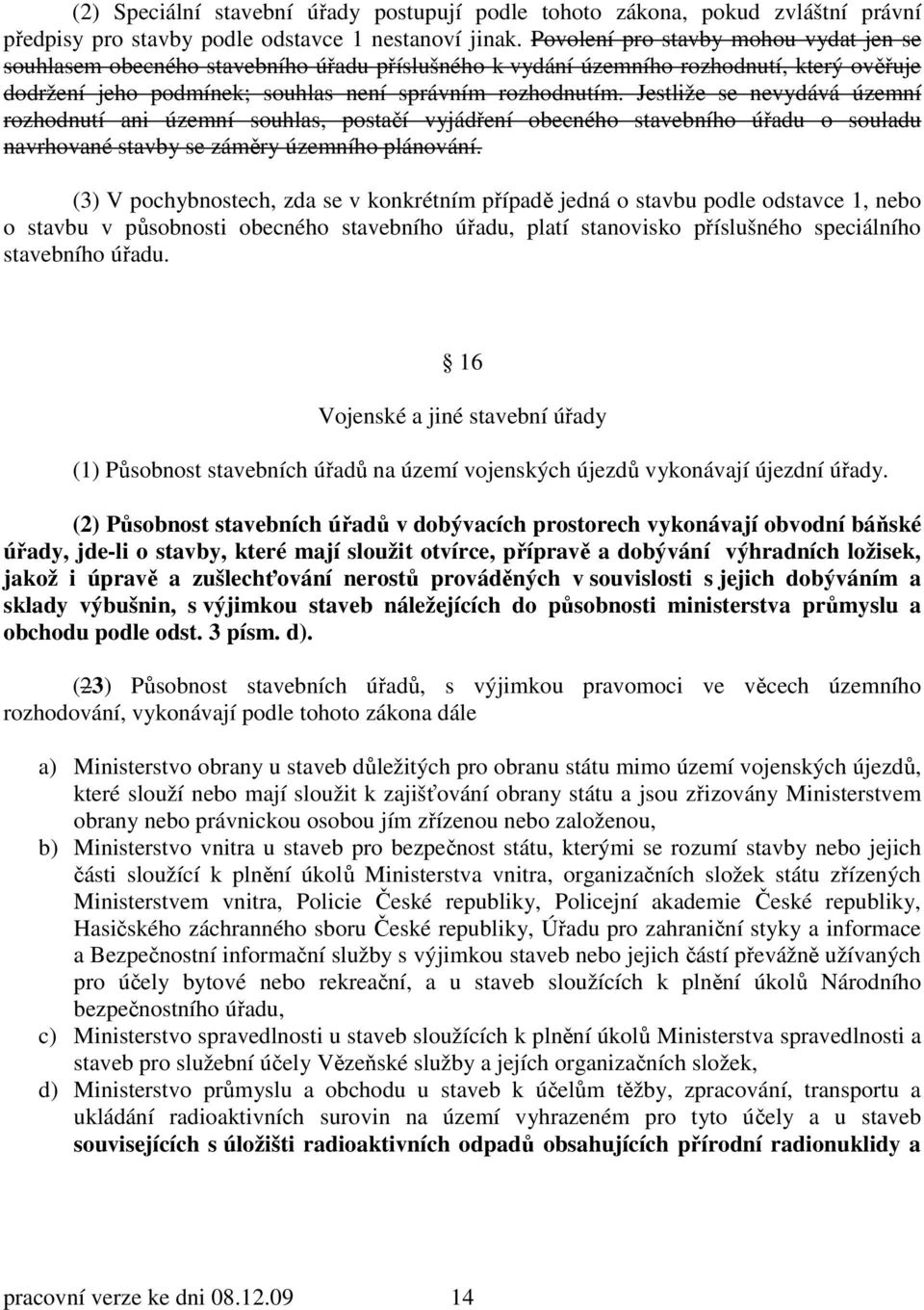 Jestliže se nevydává územní rozhodnutí ani územní souhlas, postačí vyjádření obecného stavebního úřadu o souladu navrhované stavby se záměry územního plánování.