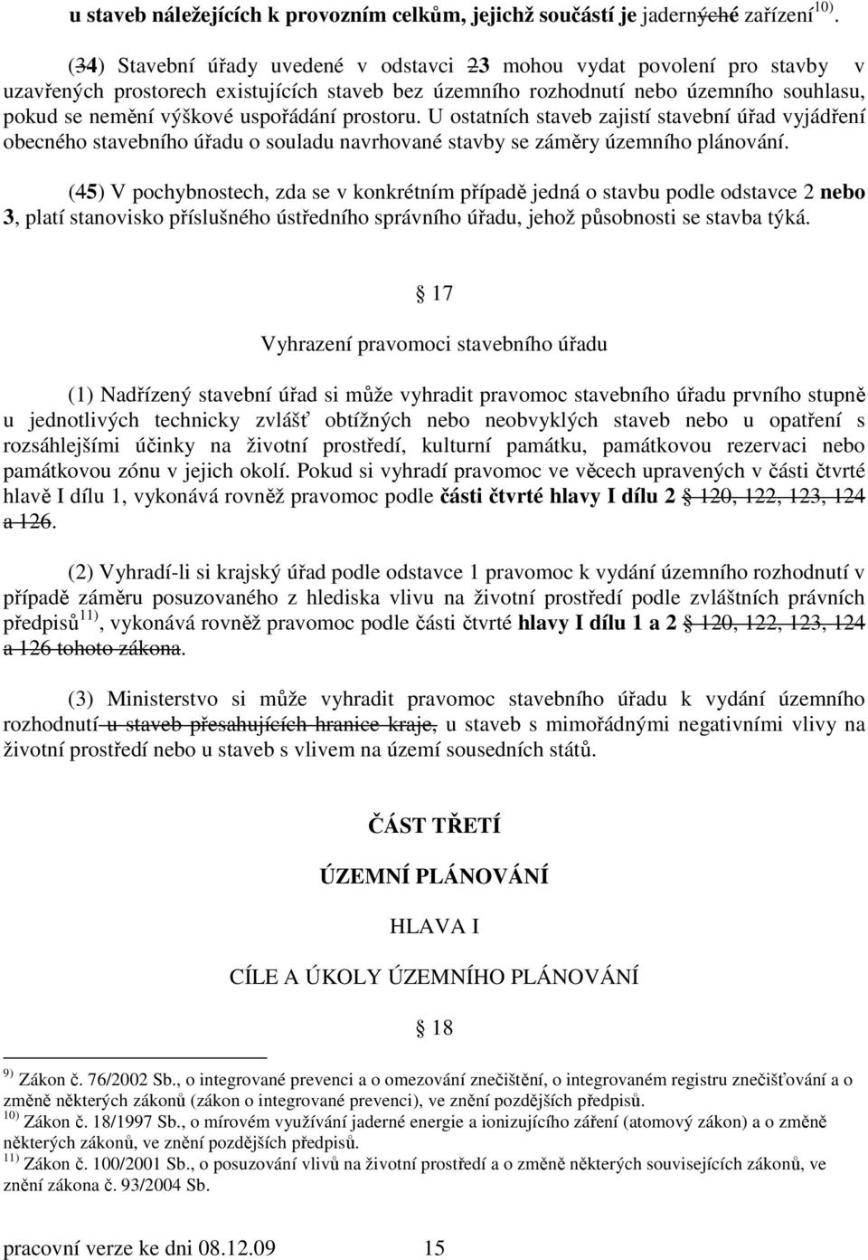 uspořádání prostoru. U ostatních staveb zajistí stavební úřad vyjádření obecného stavebního úřadu o souladu navrhované stavby se záměry územního plánování.