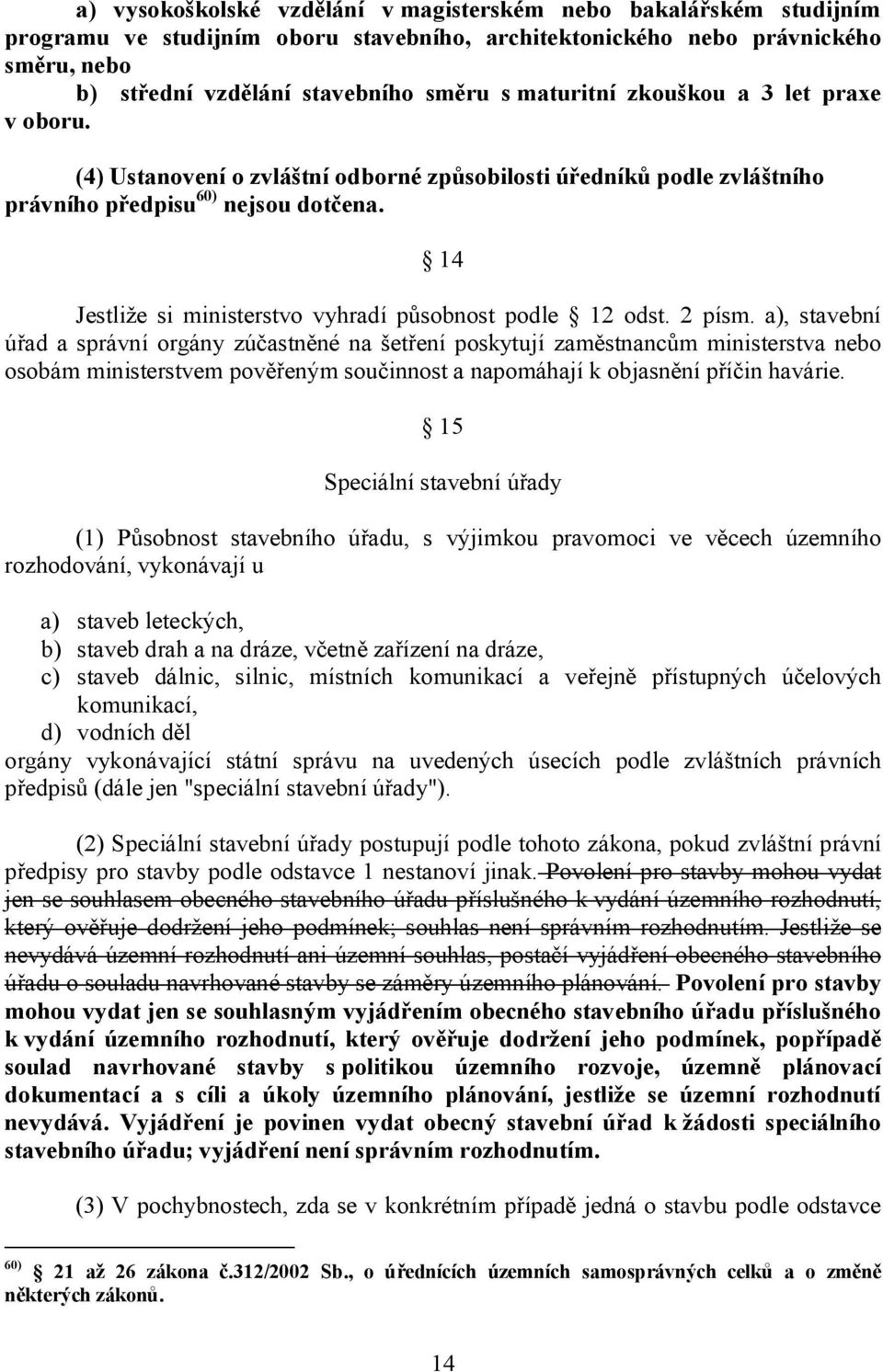 14 Jestliže si ministerstvo vyhradí působnost podle 12 odst. 2 písm.