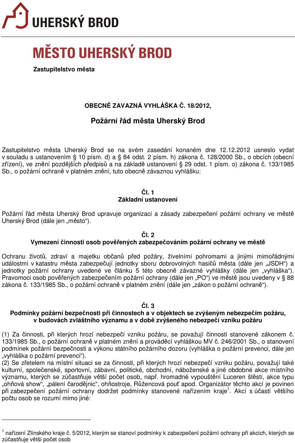 , o požární ochraně v platném znění, tuto obecně závaznou vyhlášku: Čl.
