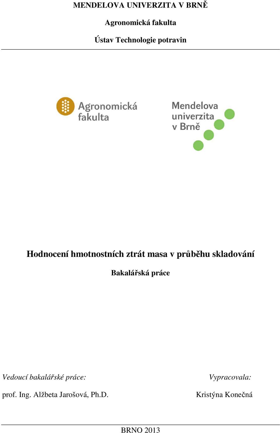 průběhu skladování Bakalářská práce Vedoucí bakalářské práce: