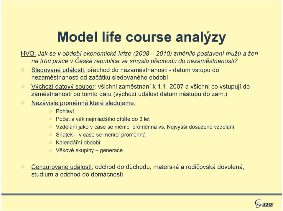 1. 2007 a všichni co vstupují do zaměstnanosti po tomto datu (výchozí událost datum nástupu do zam.