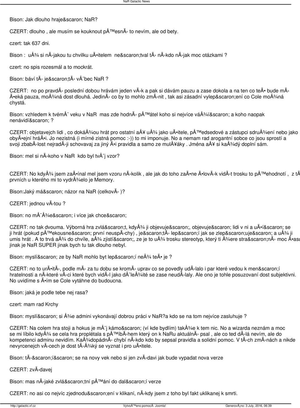 CZERT: no po pravdä poslední dobou hrávám jeden vä k a pak si dávám pauzu a zase dokola a na ten co teä bude mä Ä eká pauza, moå¾ná dost dlouhá.