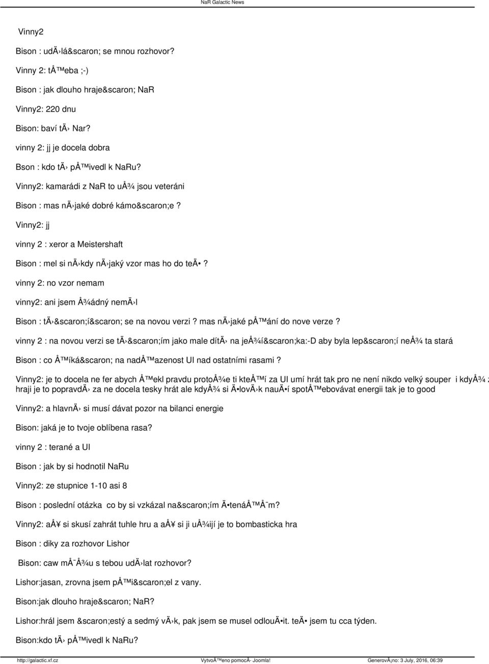 vinny 2: no vzor nemam vinny2: ani jsem Å¾ádný nemä l Bison : tä šíš se na novou verzi? mas nä jaké på ání do nove verze?
