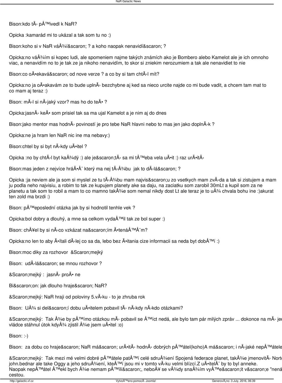 a tak ale nenavidiet to nie Bison:co oä ekaváš od nove verze? a co by si tam chtä l mít?