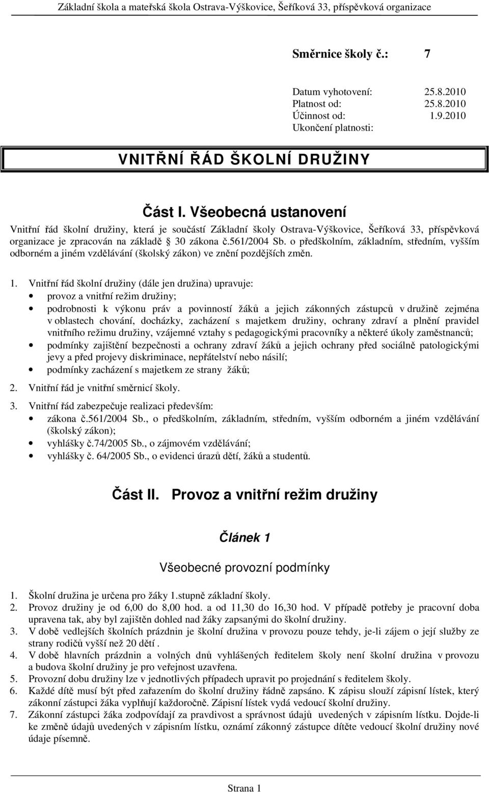 o předškolním, základním, středním, vyšším odborném a jiném vzdělávání (školský zákon) ve znění pozdějších změn. 1.