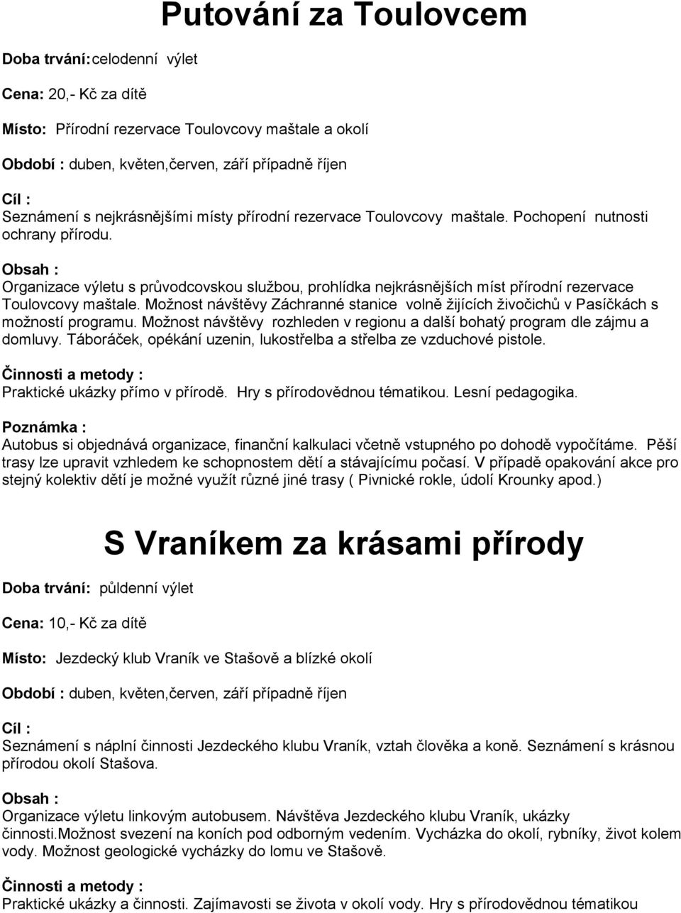 Organizace výletu s průvodcovskou službou, prohlídka nejkrásnějších míst přírodní rezervace Toulovcovy maštale.