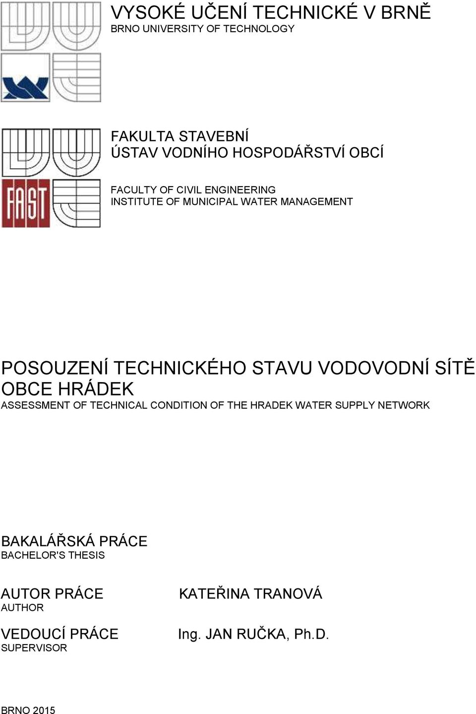 VODOVODNÍ SÍTĚ OBCE HRÁDEK ASSESSMENT OF TECHNICAL CONDITION OF THE HRADEK WATER SUPPLY NETWORK BAKALÁŘSKÁ
