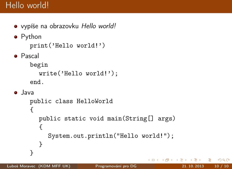 Java public class HelloWorld { public static void main(string[] args) {