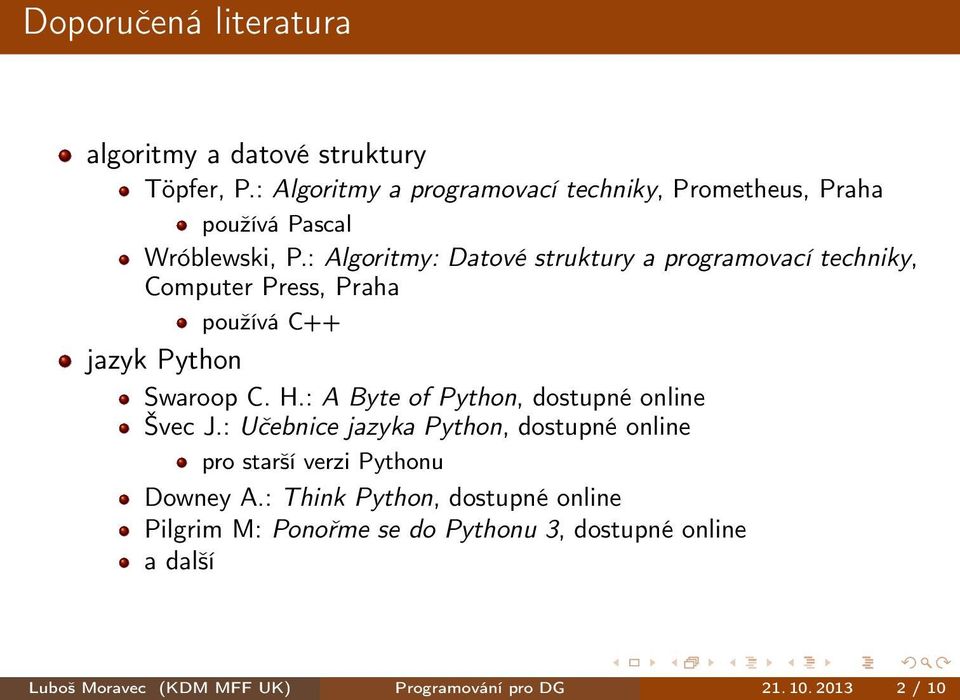 : Algoritmy: Datové struktury a programovací techniky, Computer Press, Praha používá C++ jazyk Python Swaroop C. H.