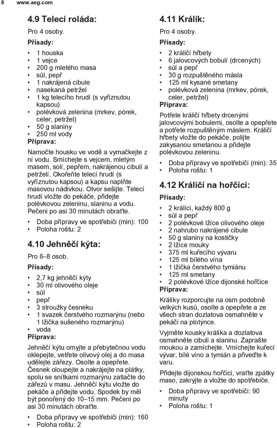 slaniny 250 ml vody Namočte housku ve vodě a vymačkejte z ní vodu. Smíchejte s vejcem, mletým masem, solí, pepřem, nakrájenou cibulí a petrželí.