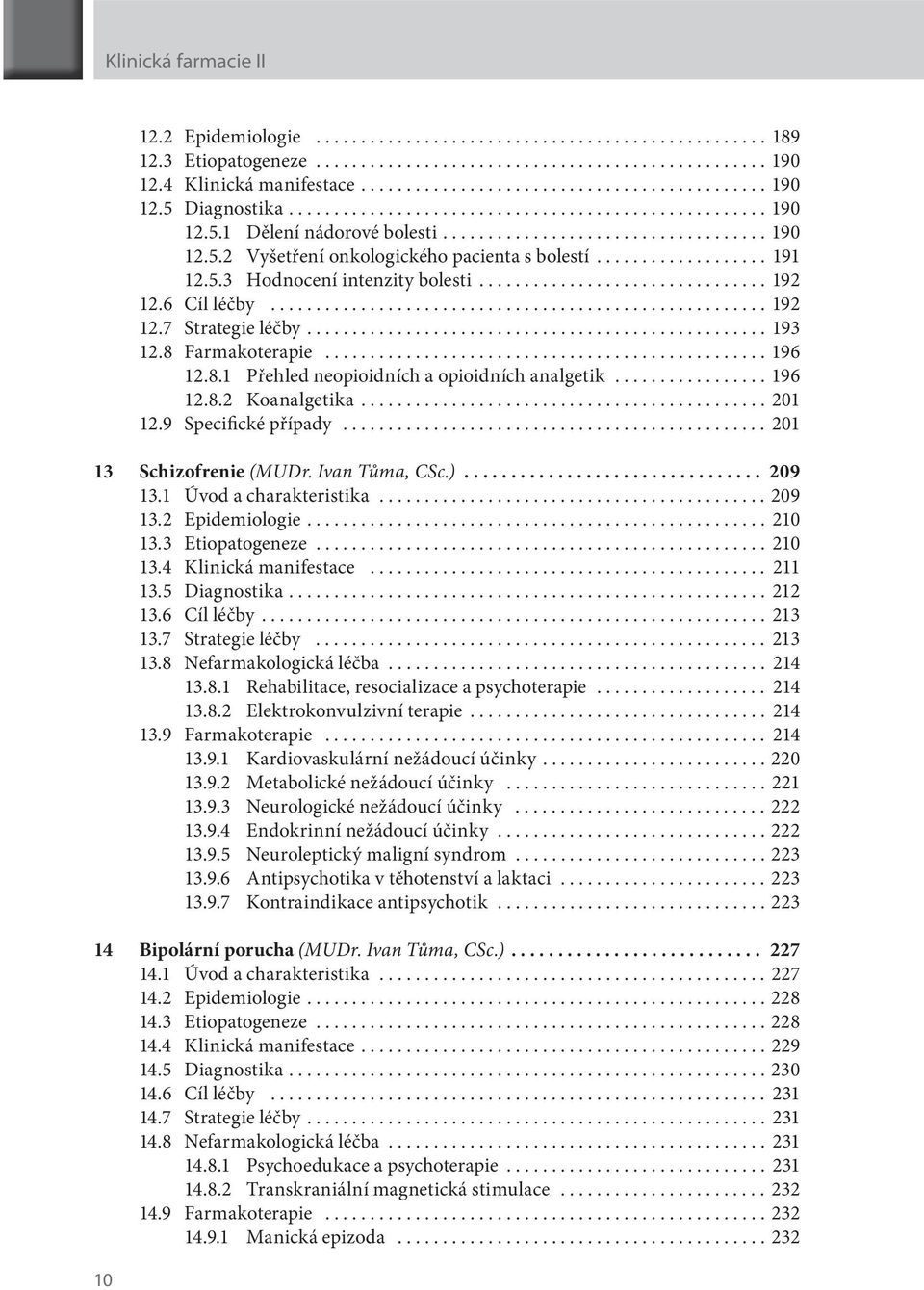 .................. 191 12.5.3 Hodnocení intenzity bolesti................................ 192 12.6 Cíl léčby....................................................... 192 12.7 Strategie léčby................................................... 193 12.