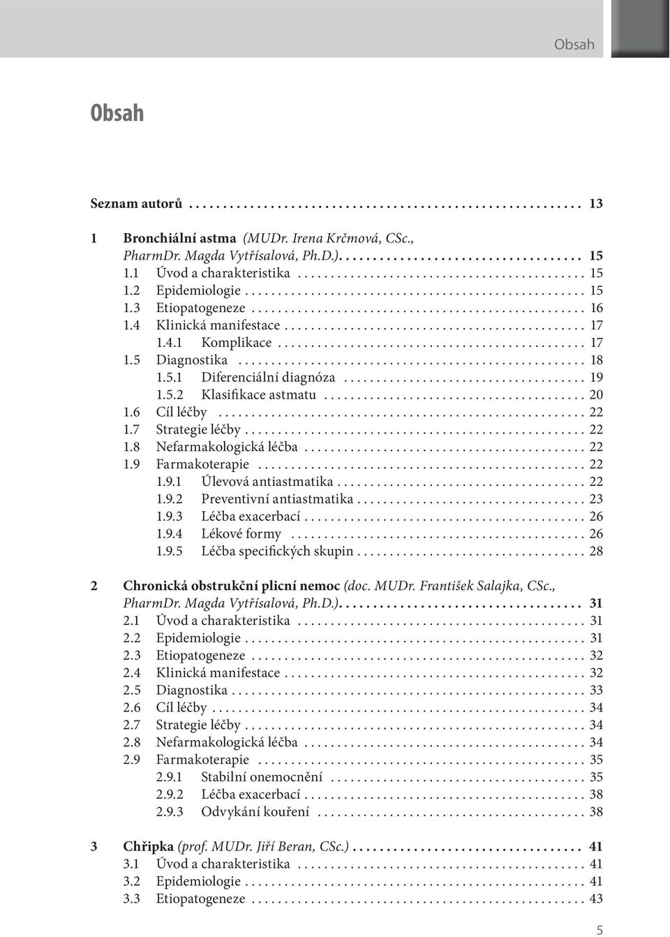 4 Klinická manifestace.............................................. 17 1.4.1 Komplikace............................................... 17 1.5 Diagnostika..................................................... 18 1.