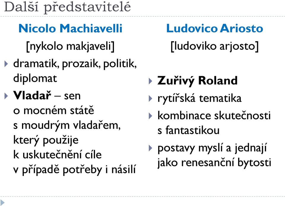 v případě potřeby i násilí Ludovico Ariosto [ludoviko arjosto] Zuřivý Roland rytířská