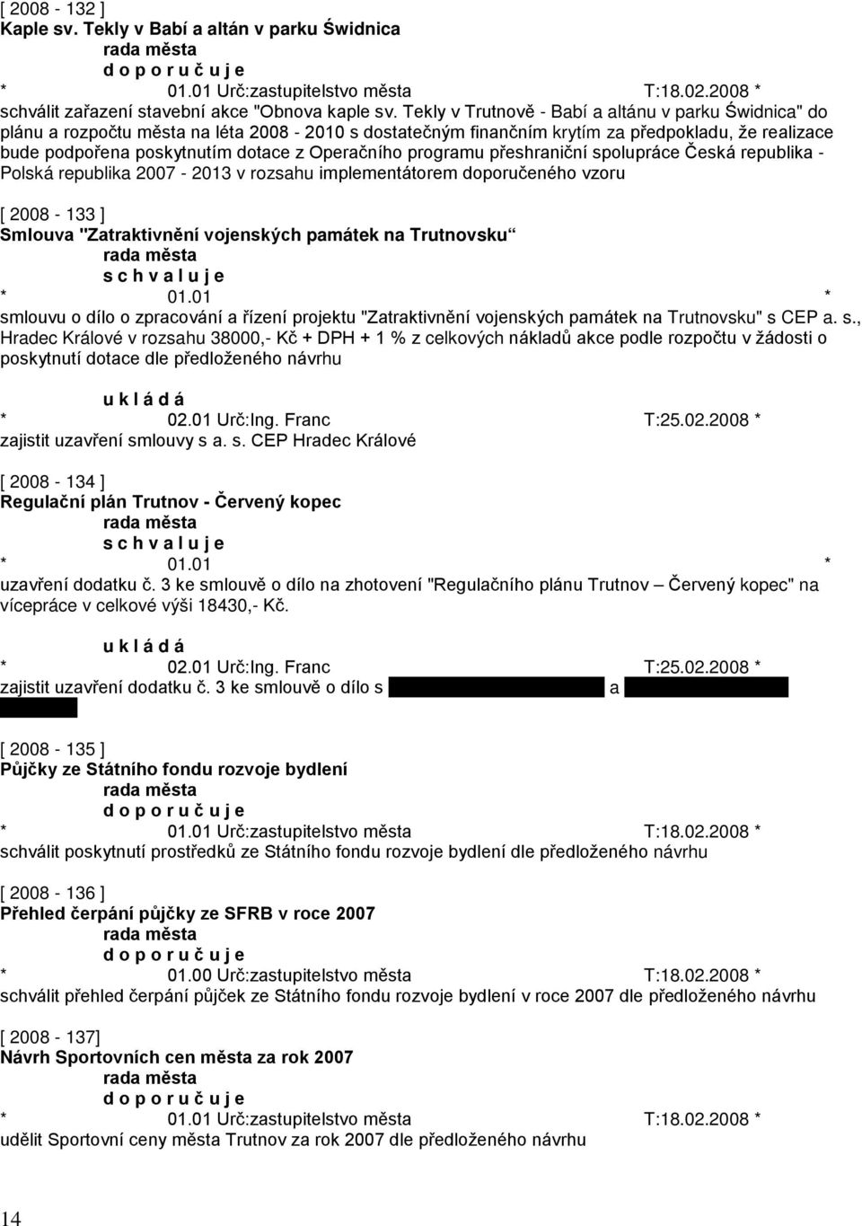 Operačního programu přeshraniční spolupráce Česká republika - Polská republika 2007-2013 v rozsahu implementátorem doporučeného vzoru [ 2008-133 ] Smlouva "Zatraktivnění vojenských památek na