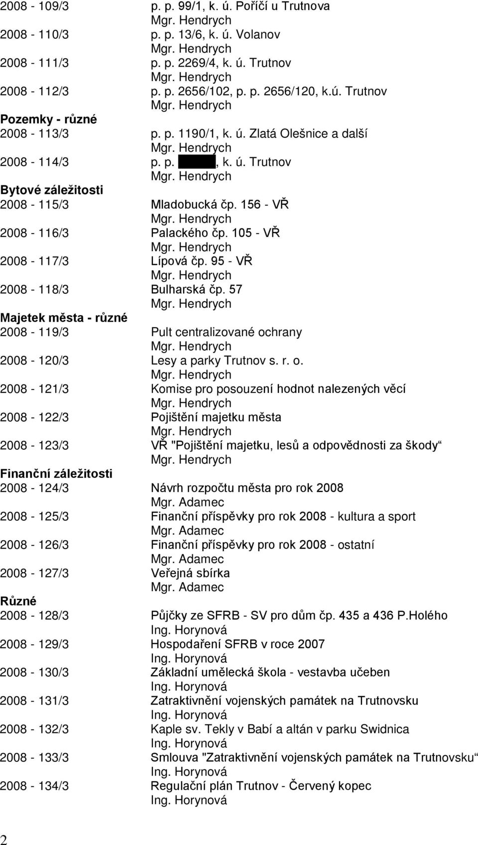 95 - VŘ 2008-118/3 Bulharská čp. 57 Majetek města - různé 2008-119/3 Pult centralizované oc