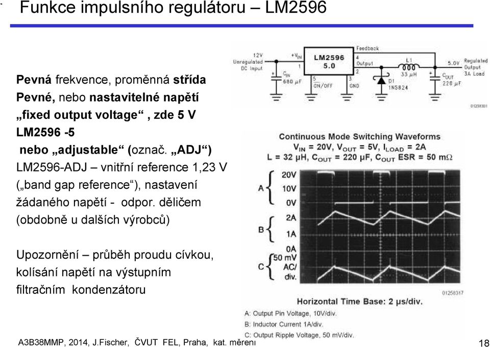 ADJ ) LM2596-ADJ vnitřní reference 1,23 V ( band gap reference ), nastavení žádaného napětí - odpor.