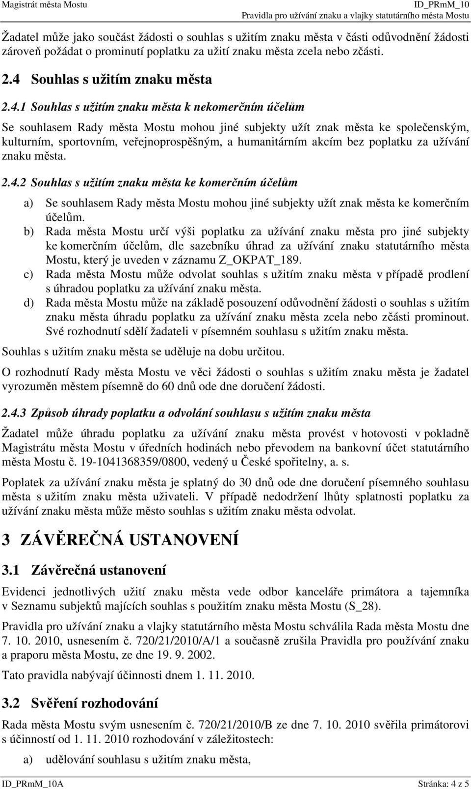 veřejnoprospěšným, a humanitárním akcím bez poplatku za užívání znaku města. 2.4.