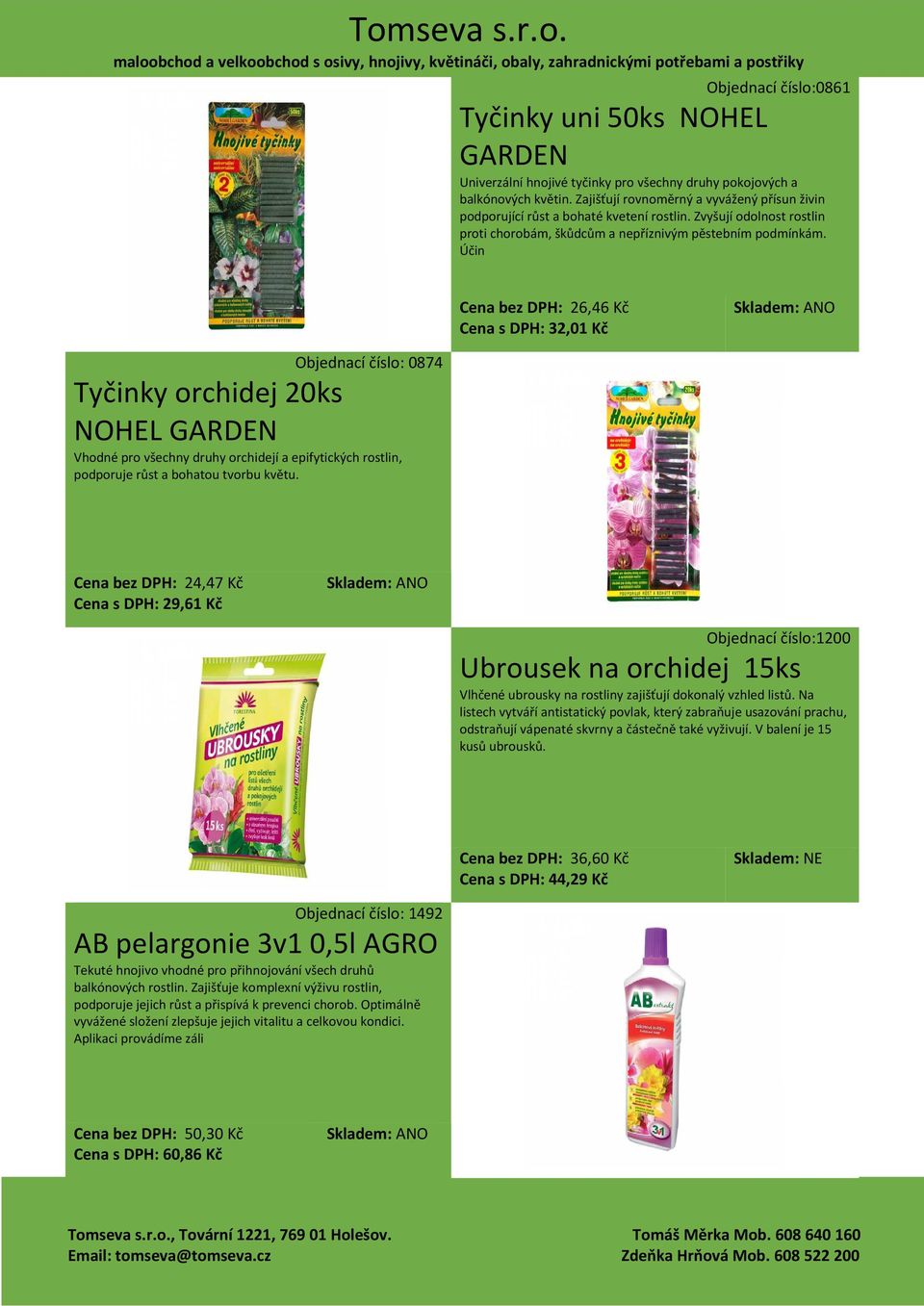 Účin Cena bez DPH: 26,46 Kč Cena s DPH: 32,01 Kč Objednací číslo: 0874 Tyčinky orchidej 20ks NOHEL GARDEN Vhodné pro všechny druhy orchidejí a epifytických rostlin, podporuje růst a bohatou tvorbu