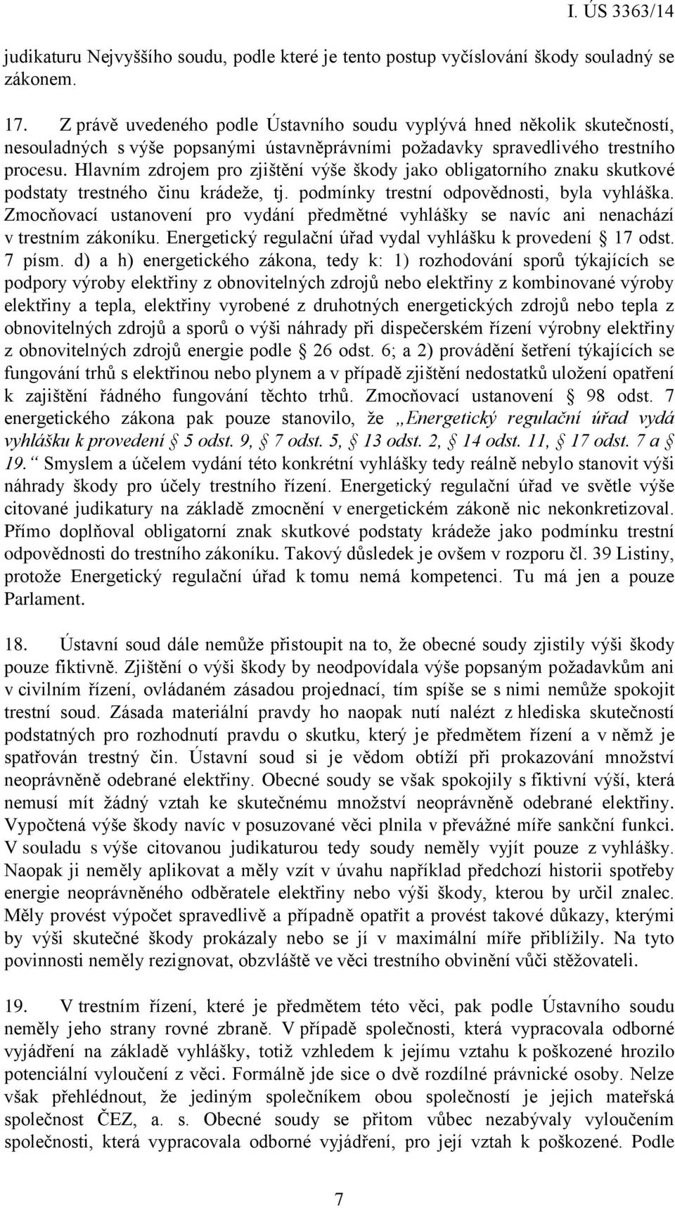 Hlavním zdrojem pro zjištění výše škody jako obligatorního znaku skutkové podstaty trestného činu krádeže, tj. podmínky trestní odpovědnosti, byla vyhláška.