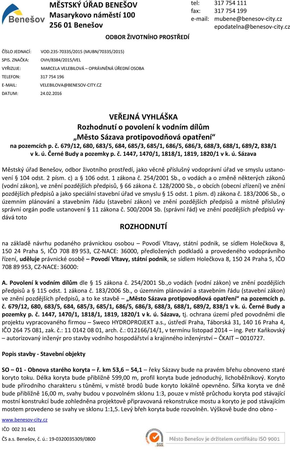 cz VEŘEJNÁ VYHLÁŠKA Rozhodnutí o povolení k vodním dílům Město Sázava protipovodňová opatření na pozemcích p. č. 679/12, 680, 683/5, 684, 685/3, 685/1, 686/5, 686/3, 688/3, 688/1, 689/2, 838/1 v k. ú.