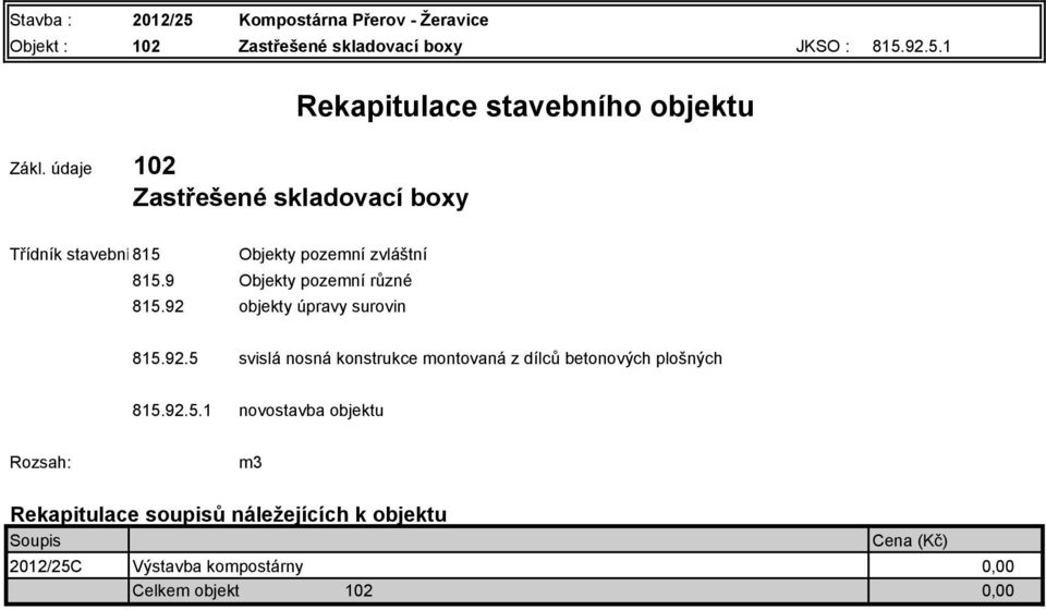 9 Objekty pozemní různé 815.92 objekty úpravy surovin 815.92.5 svislá nosná konstrukce montovaná z dílců betonových plošných 815.