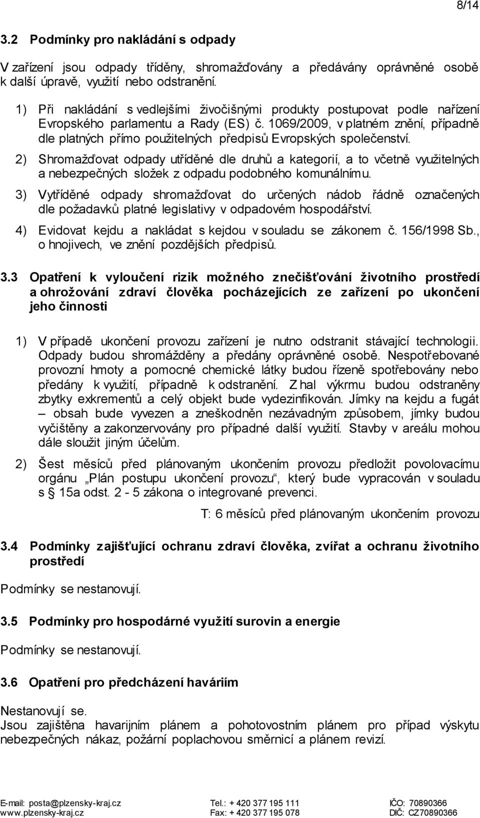 1069/2009, v platném znění, případně dle platných přímo použitelných předpisů Evropských společenství.