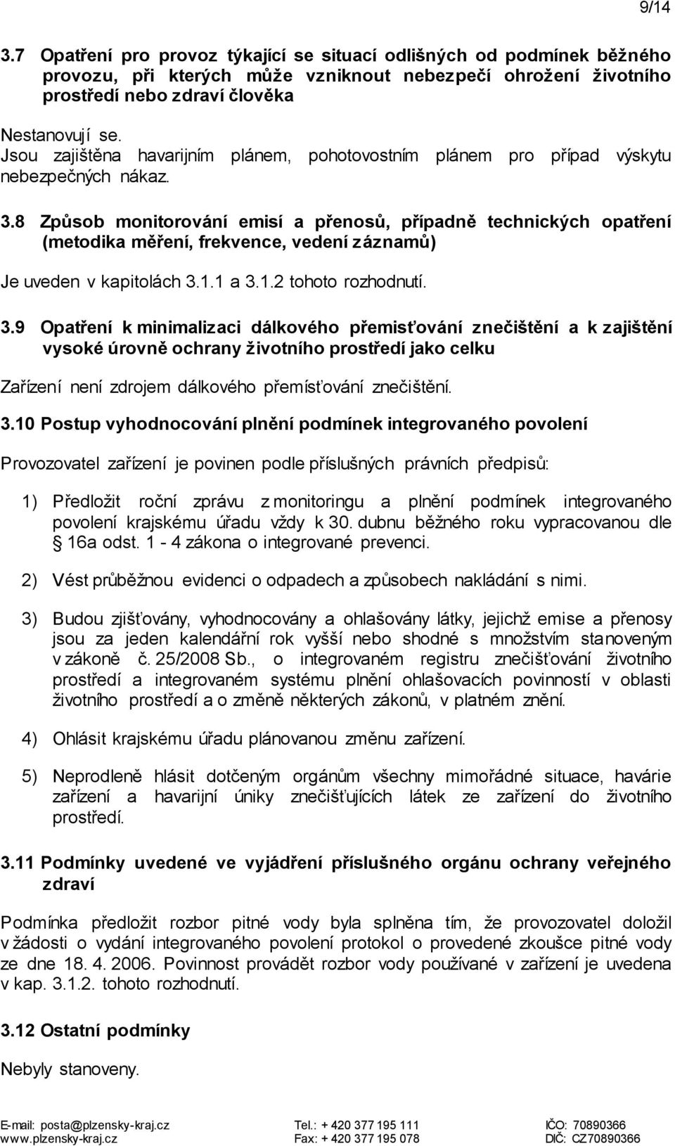 8 Způsob monitorování emisí a přenosů, případně technických opatření (metodika měření, frekvence, vedení záznamů) Je uveden v kapitolách 3.
