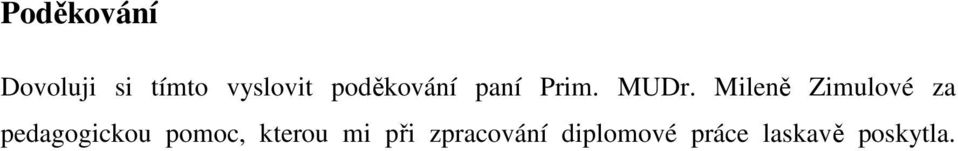 Mileně Zimulové za pedagogickou pomoc,