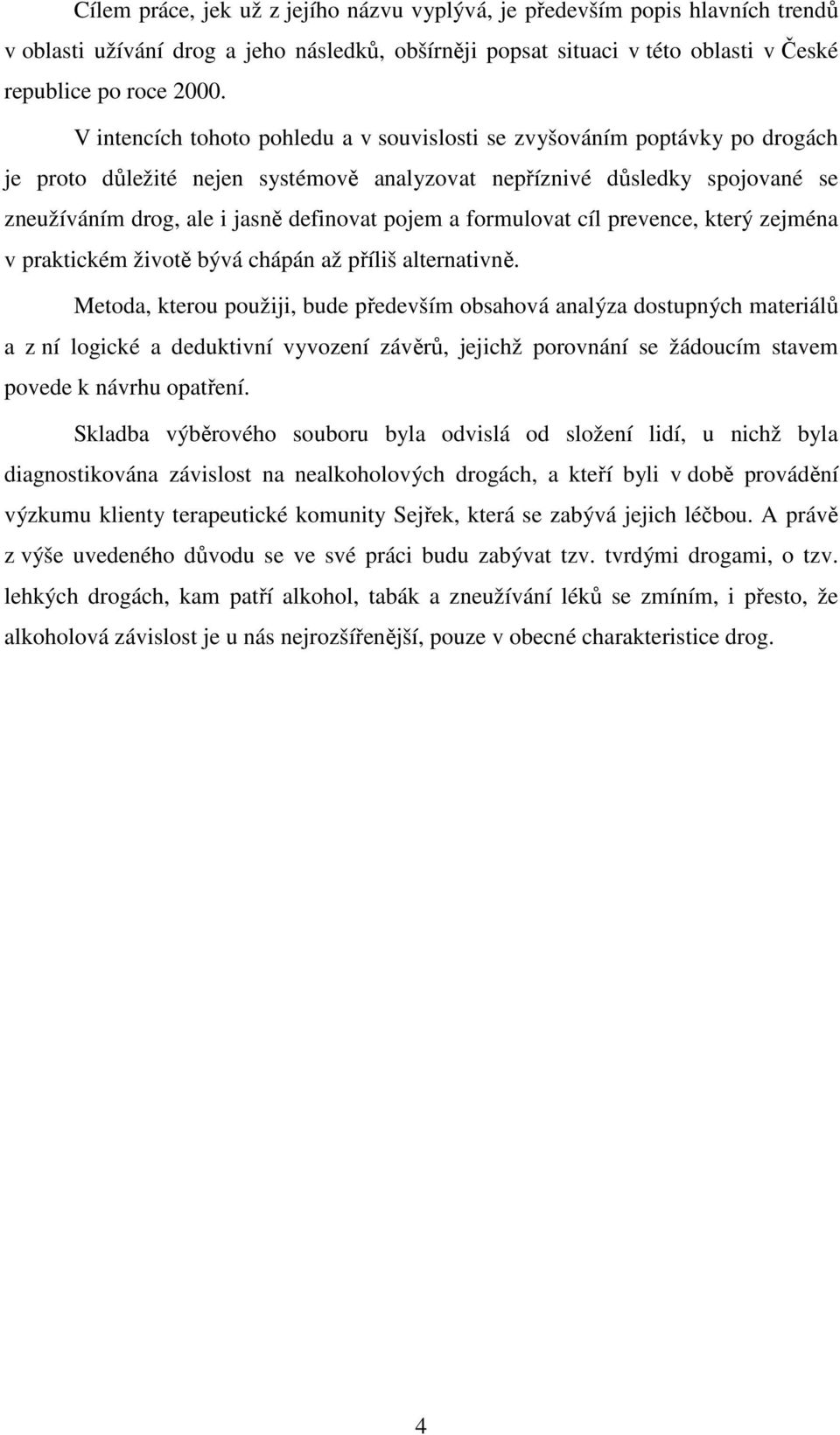 pojem a formulovat cíl prevence, který zejména v praktickém životě bývá chápán až příliš alternativně.