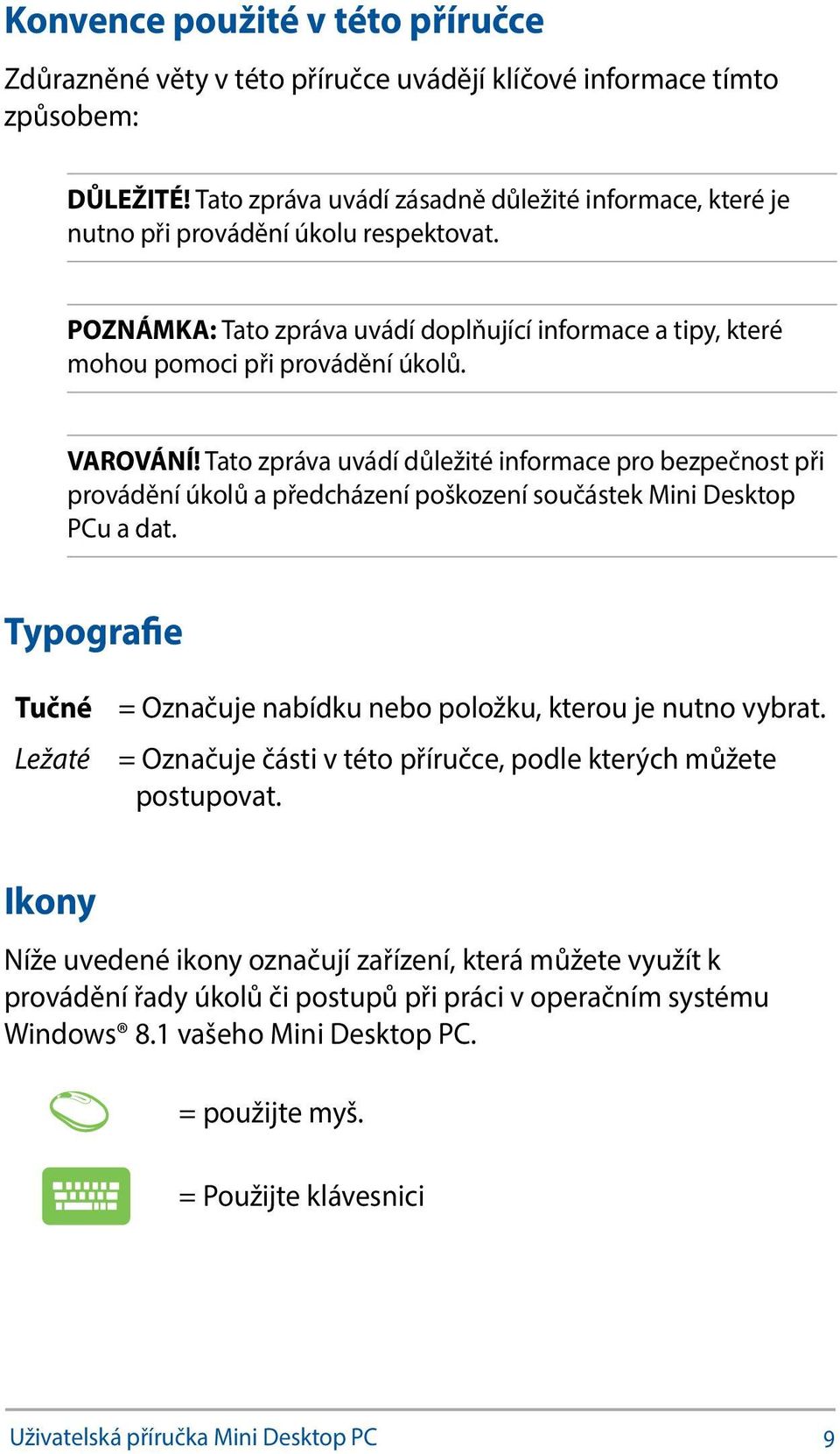Tato zpráva uvádí důležité informace pro bezpečnost při provádění úkolů a předcházení poškození součástek Mini Desktop PCu a dat.