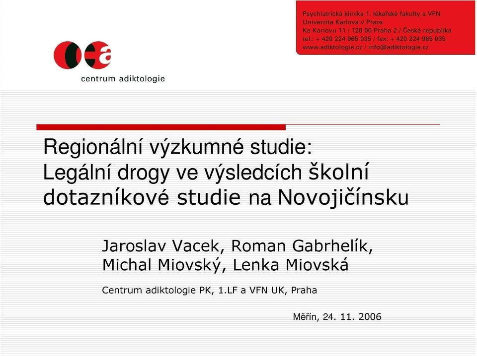 Vacek, Roman Gabrhelík, Michal Miovský, Lenka Miovská